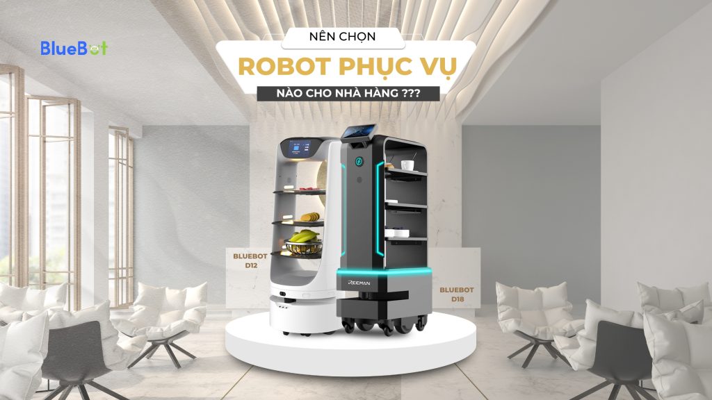 BlueBot D12 và BlueBot D18 - đâu là lựa chọn phù hợp nhất cho nhà hàng của bạn?