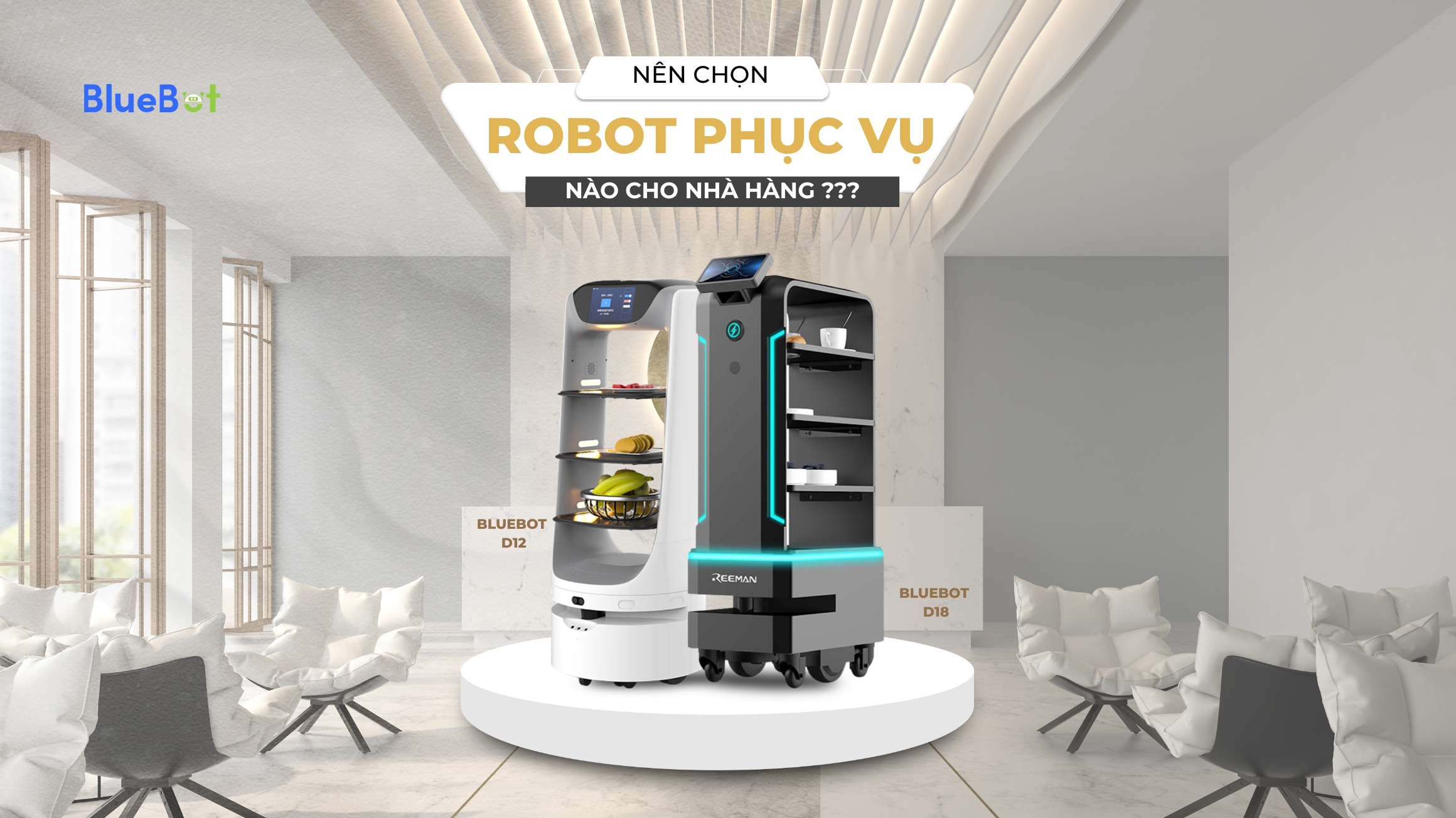 BlueBot D12 vs BlueBot D18 – Nên chọn robot phục vụ nào cho nhà hàng?