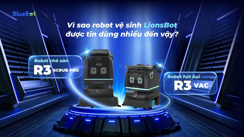 Vì sao robot vệ sinh LionsBot được tin dùng nhiều đến vậy?